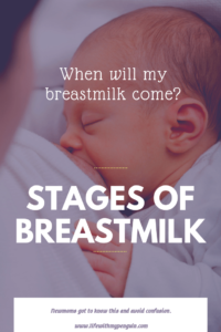 Stages of breastmilk Colostrum, transitional milk, mature milk 